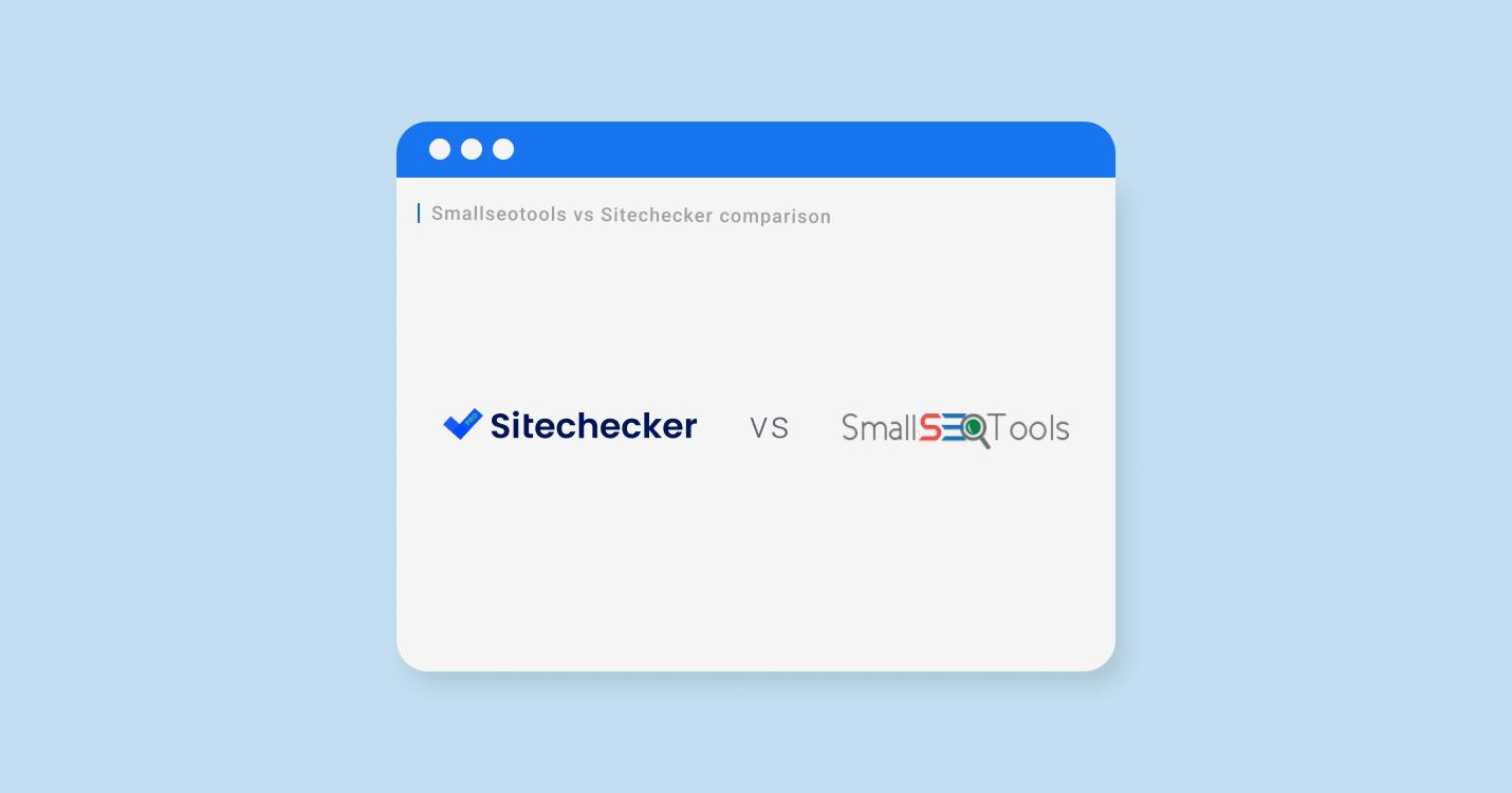 Review SmallSEOTools VS Sitechecker - Competitive Alternative