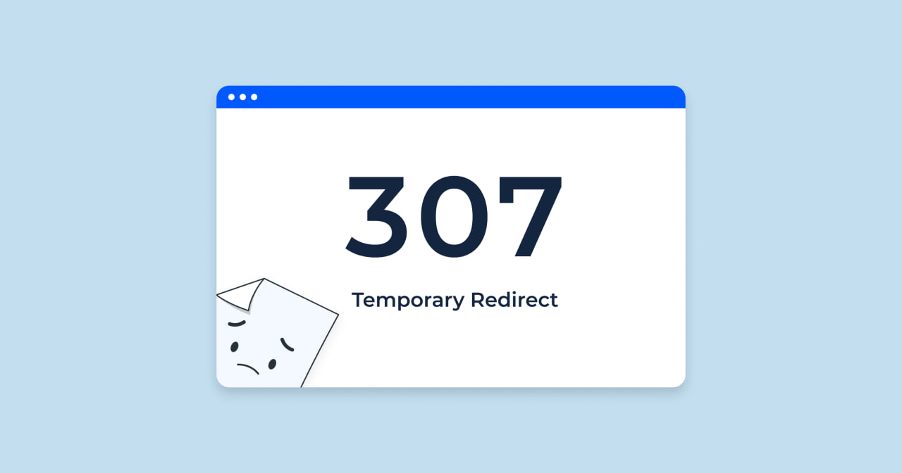 What Is 307 Temporary Redirect: Meaning, Issues with 307 Status Codes